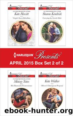 Harlequin Presents April 2015 - Box Set 2 of 2: His Diamond of Convenience\Carrying the Greek's Heir\Virgin's Sweet Rebellion\Olivero's Outrageous Proposal by Maisey Yates