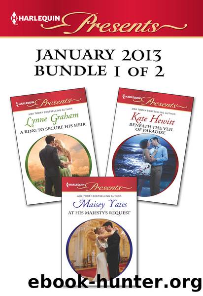Harlequin Presents January 2013 - Bundle 1 of 2: A Ring to Secure His Heir\At His Majesty's Request\Beneath the Veil of Paradise by Lynne Graham