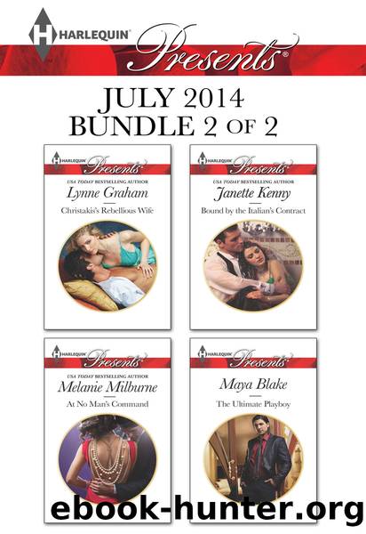 Harlequin Presents July 2014 - Bundle 2 of 2: Christakis's Rebellious Wife\At No Man's Command\Bound by the Italian's Contract\The Ultimate Playboy by Lynne Graham
