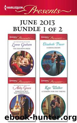 Harlequin Presents June 2013 - Bundle 1 of 2: The Sheikh's Prize\Forgiven but not Forgotten?\A Greek Escape\A Throne for the Taking by Lynne Graham