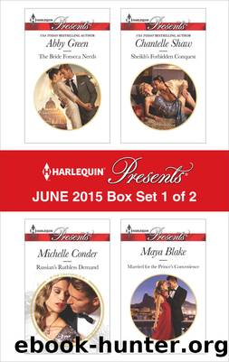 Harlequin Presents June 2015 - Box Set 1 of 2: The Bride Fonseca Needs\Russian's Ruthless Demand\Sheikh's Forbidden Conquest\Married for the Prince's Convenience by Abby Green