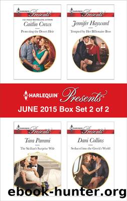 Harlequin Presents June 2015 - Box Set 2 of 2: Protecting the Desert Heir\The Sicilian's Surprise Wife\Tempted by Her Billionaire Boss\Seduced into the Greek's World by Caitlin Crews
