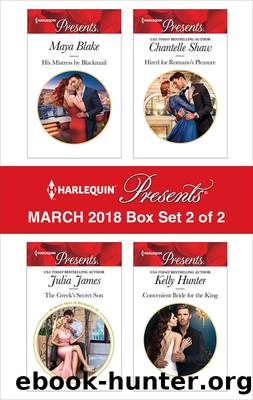 Harlequin Presents March 2018 - Box Set 2 of 2 by Maya Blake Julia James Chantelle Shaw & Kelly Hunter