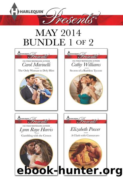 Harlequin Presents May 2014 - Bundle 1 of 2: The Only Woman to Defy Him\Gambling with the Crown\Secrets of a Ruthless Tycoon\A Clash with Cannavaro by Carol Marinelli