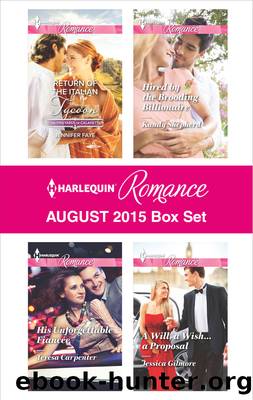 Harlequin Romance August 2015 Box Set: Return of the Italian Tycoon\His Unforgettable FiancÃ©e\Hired by the Brooding Billionaire\A Will, a Wish...a Proposal by Jennifer Faye