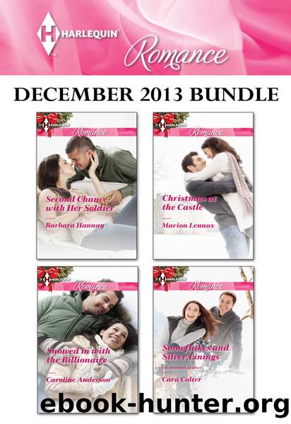 Harlequin Romance December 2013 Bundle: Second Chance with Her Soldier\Snowed in with the Billionaire\Christmas at the Castle\Snowflakes and Silver Linings by Barbara Hannay