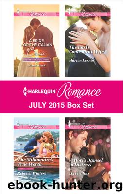 Harlequin Romance July 2015 Box Set: A Bride for the Italian Boss\The Millionaire's True Worth\The Earl's Convenient Wife\Vettori's Damsel in Distress by Susan Meier