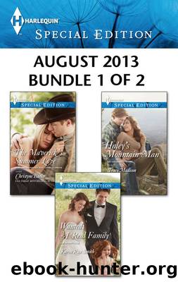 Harlequin Special Edition August 2013 - Bundle 1 of 2: The Maverick's Summer Love\Wanted: A Real Family\Haley's Mountain Man by Christyne Butler