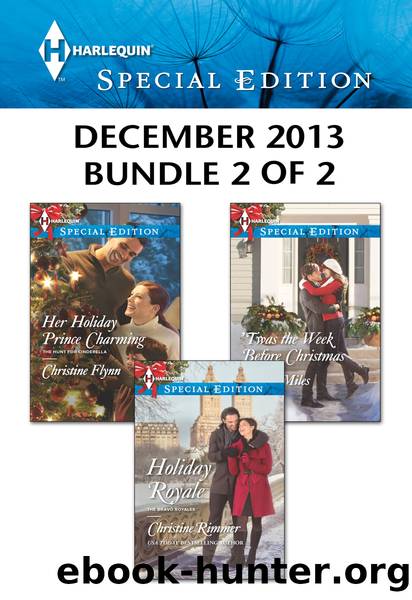 Harlequin Special Edition December 2013 - Bundle 2 of 2: Holiday Royale\Her Holiday Prince Charming'Twas the Week Before Christmas by Christine Rimmer & Christine Flynn & Olivia Miles