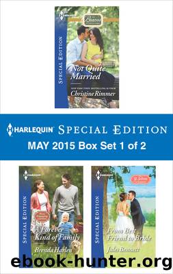 Harlequin Special Edition May 2015 - Box Set 1 of 2: Not Quite Married\A Forever Kind of Family\From Best Friend to Bride by Christine Rimmer