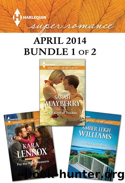 Harlequin Superromance April 2014 - Bundle 1 of 2: Her Kind of Trouble\For the Right Reasons\A Place with Briar by Sarah Mayberry