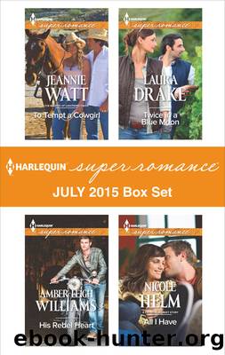 Harlequin Superromance July 2015 - Box Set: To Tempt a Cowgirl\His Rebel Heart\Twice in a Blue Moon\All I Have by Jeannie Watt