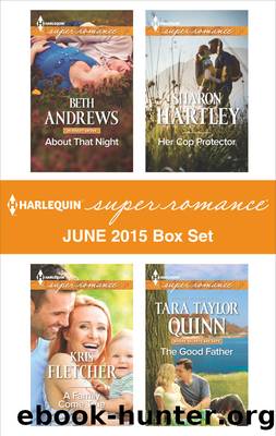 Harlequin Superromance June 2015 - Box Set: About That Night\A Family Come True\Her Cop Protector\The Good Father by Beth Andrews