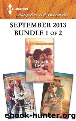 Harlequin Superromance September 2013 - Bundle 1 of 2: Her Favorite Rival\A Perfect Distraction\To Trust a Cop by Sarah Mayberry