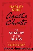 Harley Quin [01] The Shadow on the Glass - a Harley Quin Short Story by Agatha Christie