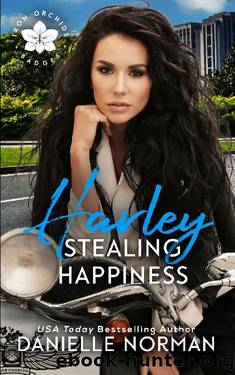 Harley, Stealing Happiness (Iron Orchids Book 12) by Danielle Norman