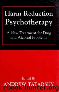 Harm Reduction Psychotherapy: A New Treatment for Drug and Alcohol Problems by Andrew Tatarsky