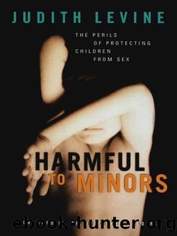 Harmful To Minors: The Perils Of Protecting Children From Sex by Judith Levine