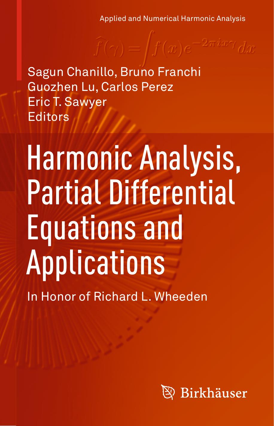 Harmonic Analysis, Partial Differential Equations and Applications: In Honor of Richard L. Wheeden by Sagun Chanillo Bruno Franchi Guozhen Lu Carlos Perez Eric T. Sawyer (eds.)