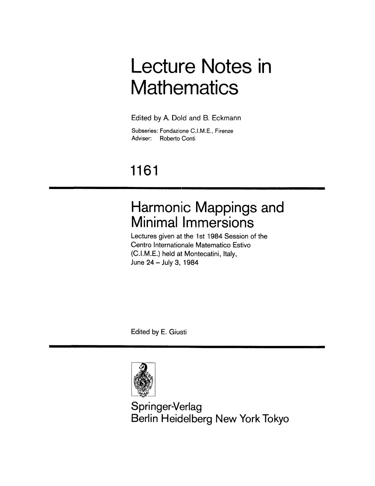 Harmonic Mappings and Minimal Immersions: Lectures given at the 1st 1984 Session of the Centro Internationale Matematico Estivo (C.I.M.E.) held at Montecatini, Italy, June 24âJuly 3, 1984 by Stefan Hildebrandt (auth.) Enrico Giusti (eds.)