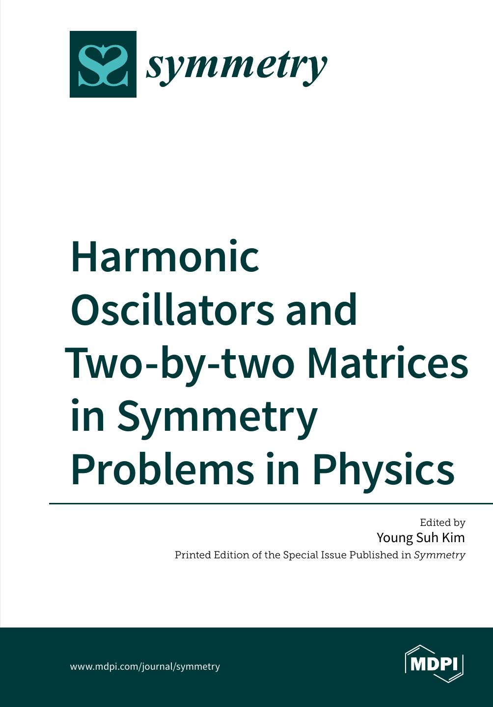 Harmonic Oscillators and Two-by-two Matrices in Symmetry Problems in Physics by Suh Young Kim