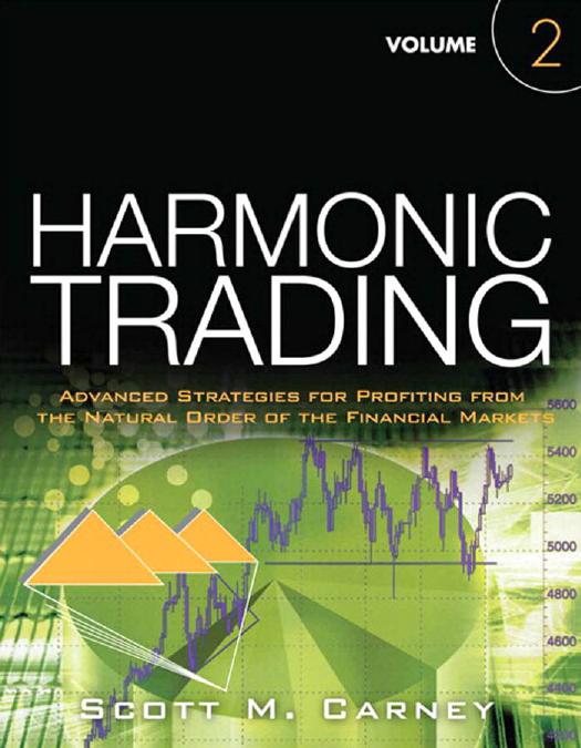 Harmonic Trading, Advanced Strategies for Profiting from the Natural Order of the Financial Markets by Scott M. Carney