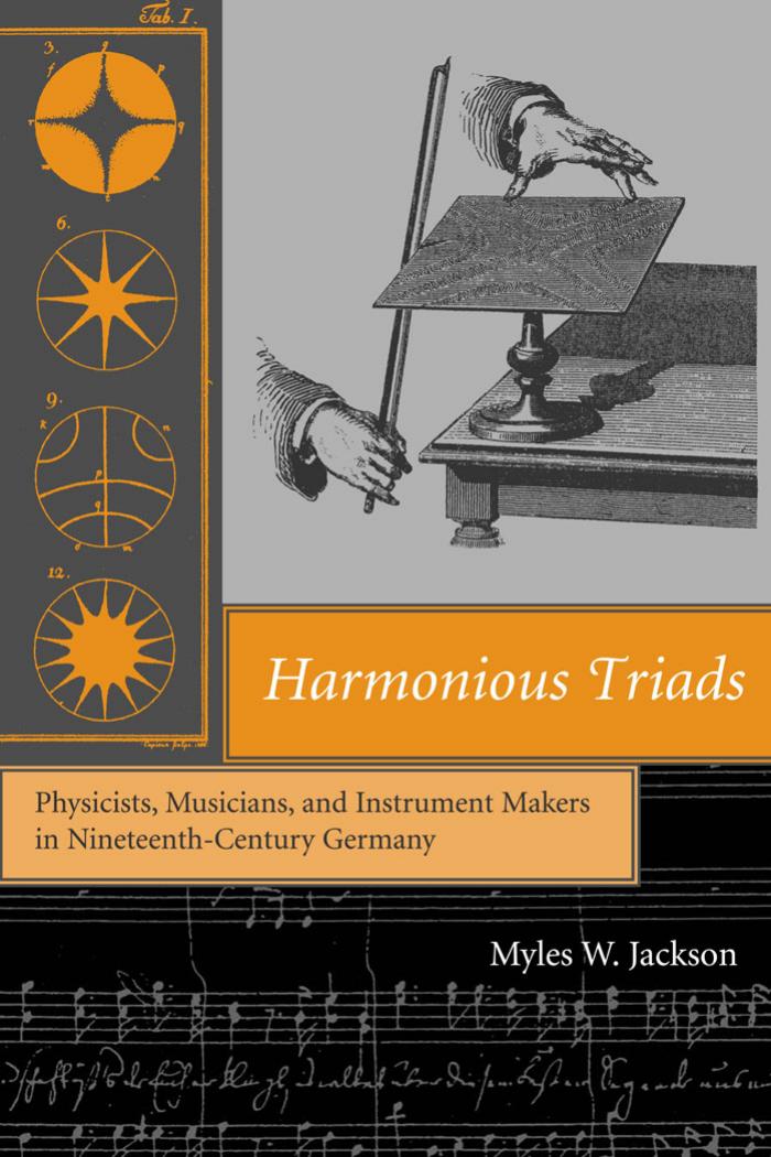 Harmonious Triads: Physicists, Musicians, and Instrument Makers in Nineteenth-Century Germany (Transformations: Studies in the History of Science and Technology) by Myles W. Jackson