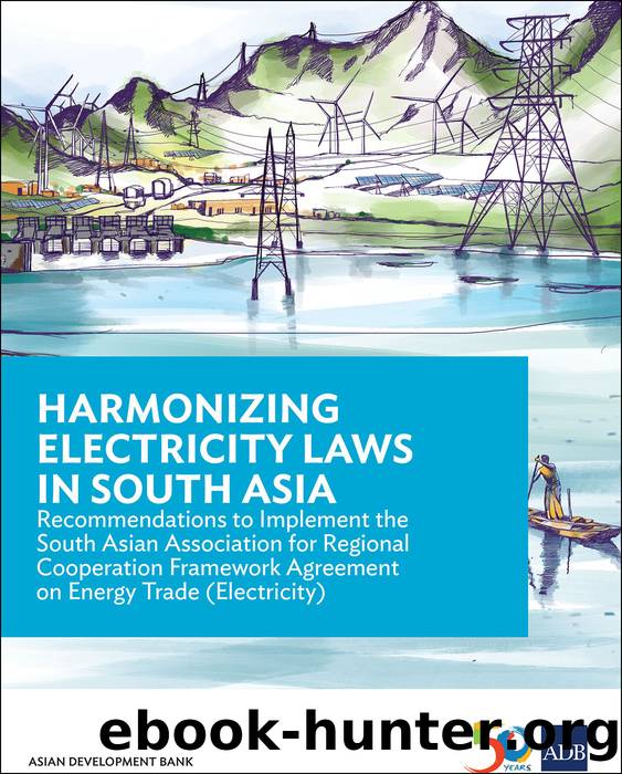 Harmonizing Electricity Laws in South Asia: Recommendations to Implement the South Asian Association for Regional Cooperation Framework Agreement on Energy Trade (Electricity) by Asian Development Bank