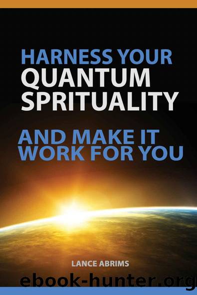 Harness Your Quantum Spirituality And Make It Work For You by Lance Abrims & Lance Abrims