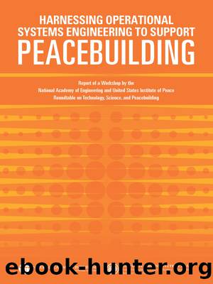 Harnessing Operational Systems Engineering to Support Peacebuilding: Report of a Workshop by the National Academy of Engineering and United States Institute of Peace Roundtable on  by Andrew Robertson