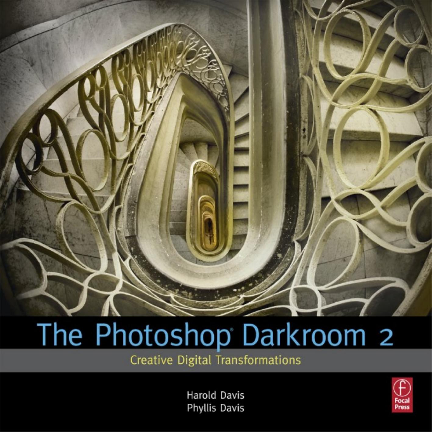 Harold Davis, Phyllis Davis - The Photoshop Darkroom 2 by Creative Digital Transformations (2011)