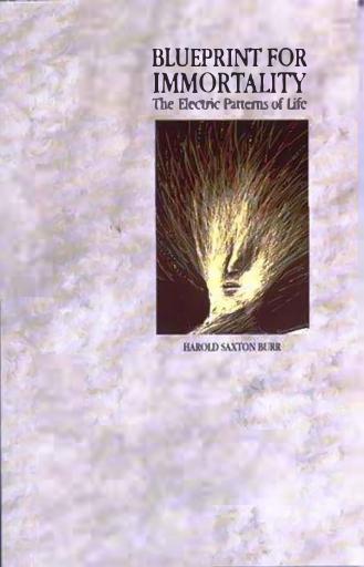 Harold Saxton Burr - Blueprint for Immortality by Electric Patterns of Life (1972)
