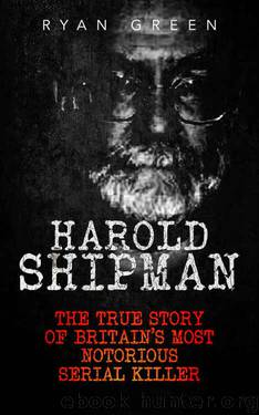 Harold Shipman: The True Story of Britain's Most Notorious Serial Killer (True Crime, Serial Killers, Murderers) by Unknown
