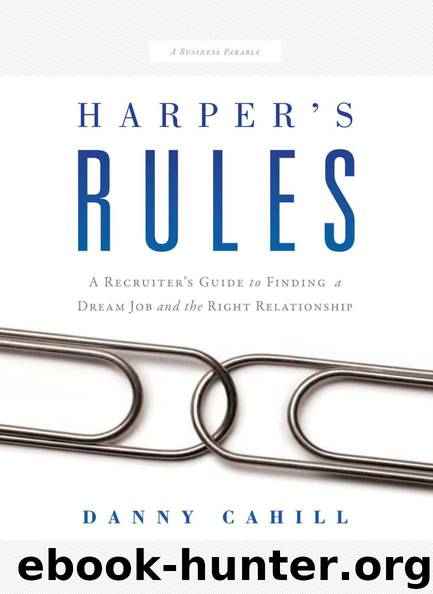 Harper's Rules: A Recruiter's Guide to Finding a Dream Job and the Right Relationship by Danny Cahill