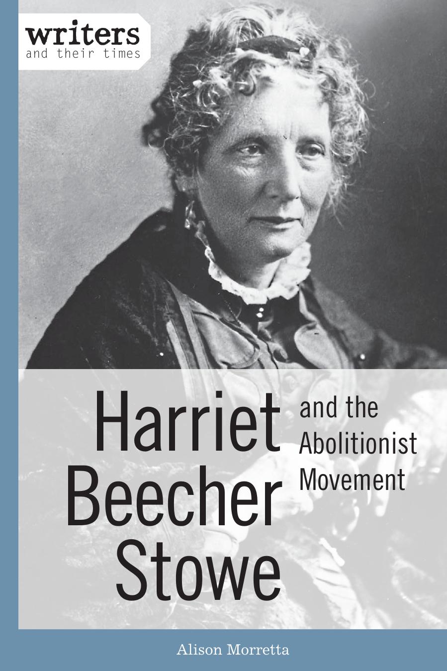 Harriet Beecher Stowe and the Abolitionist Movement by Alison Morretta