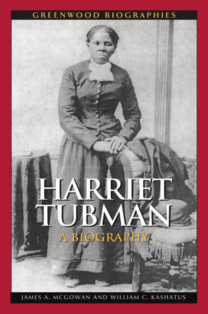 Harriet Tubman: A Biography (Greenwood Biographies) by James A. McGowan William C. Kashatus
