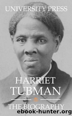 Harriet Tubman: The Biography by University Press
