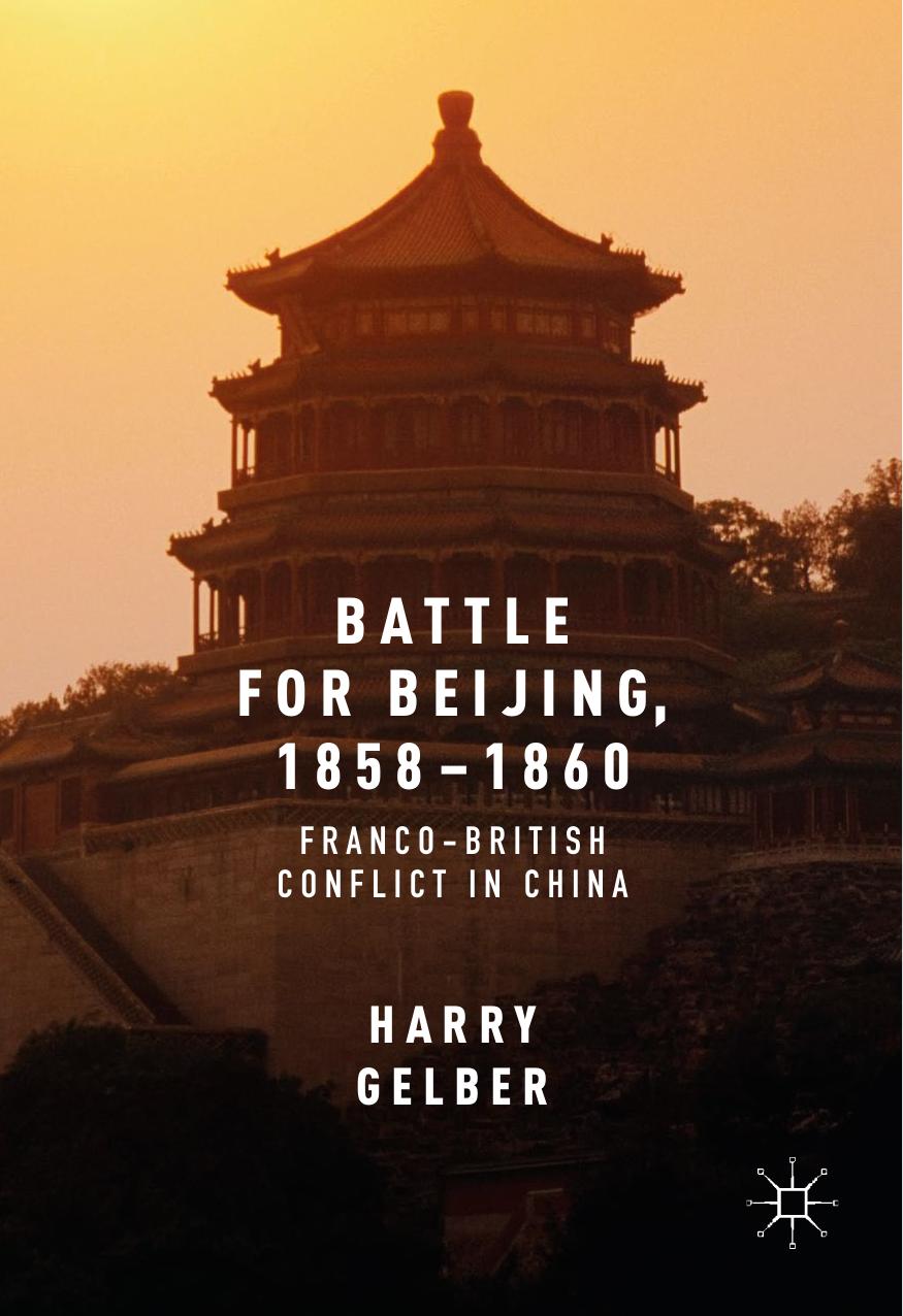 Harry Gelber - Battle for Beijing, 1858-1860 by Franco-British Conflict in China (pdf)