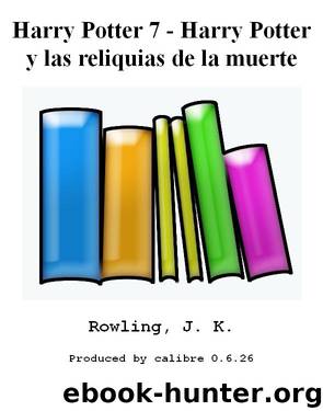 Harry Potter 7 - Harry Potter y las reliquias de la muerte by Rowling J. K