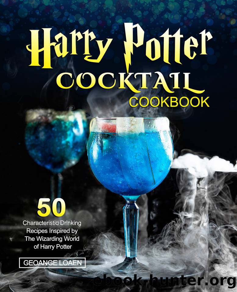 Harry Potter Cocktail Cookbook: 50 Characteristic Drinking Recipes Inspired by The Wizarding World of Harry Potter by Geoange Loaen