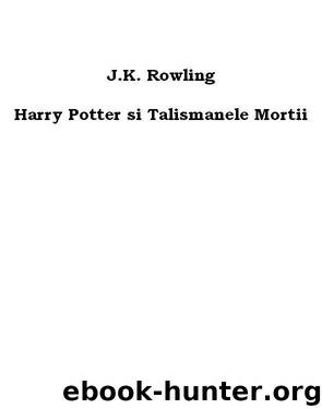 Harry Potter si Talismanele Mortii by J.K. Rowling