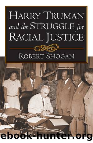 Harry Truman and the Struggle for Racial Justice by Robert Shogan