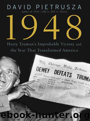 Harry Truman's Improbable Victory and the Year that Transformed America by David Pietrusza