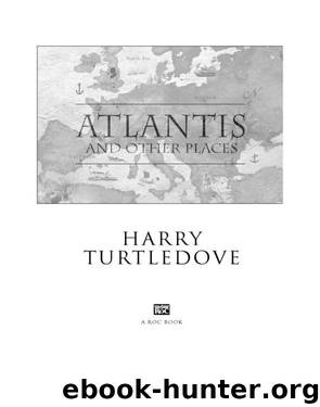 Harry Turtledove by Atlantis & Other Places