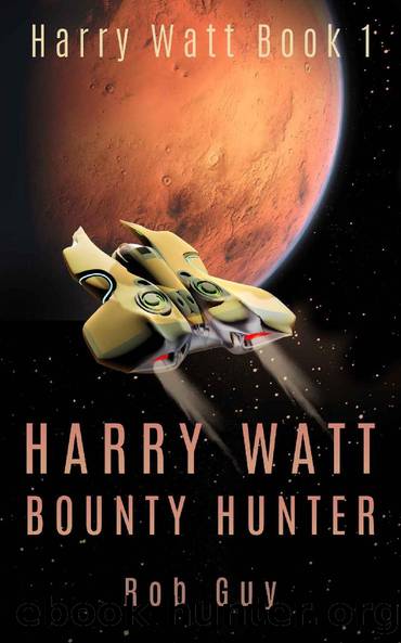 Harry Watt Bounty Hunter: Harry Watt Book 1 by Rob Guy