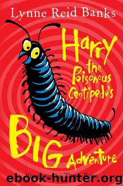 Harry the Poisonous Centipede's Big Adventure by Lynne Reid Banks
