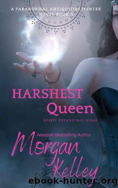 Harshest Queen (A Paranormal Antiquities Hunter Mystery Book 3) by Morgan Kelley