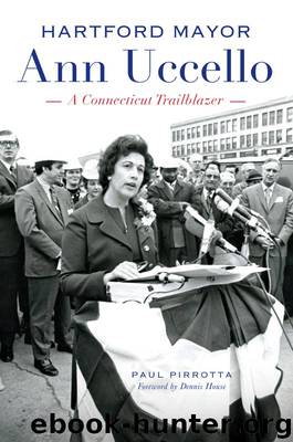 Hartford Mayor Ann Uccello: A Connecticut Trailblazer by Pirrotta Paul