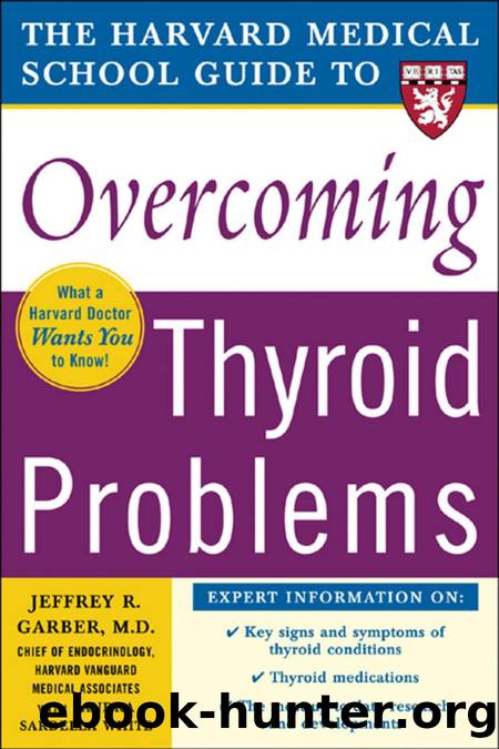 Harvard Medical School Guide to Overcoming Thyroid Problems (Harvard Medical School Guides) by Jeffrey R. Garber M.D. with Sandra Sardella White