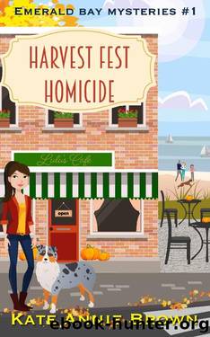 Harvest Fest Homicide (Emerald Bay Mysteries Book 1) by Kate Annie Brown